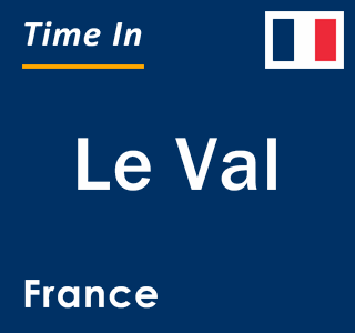 Current local time in Le Val, France