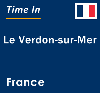 Current local time in Le Verdon-sur-Mer, France