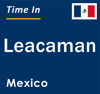 Current local time in Leacaman, Mexico