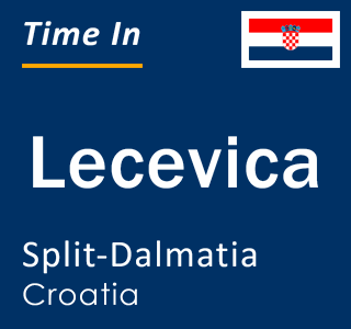 Current local time in Lecevica, Split-Dalmatia, Croatia