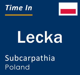 Current local time in Lecka, Subcarpathia, Poland