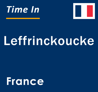 Current local time in Leffrinckoucke, France