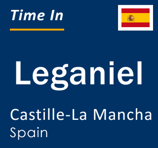 Current local time in Leganiel, Castille-La Mancha, Spain