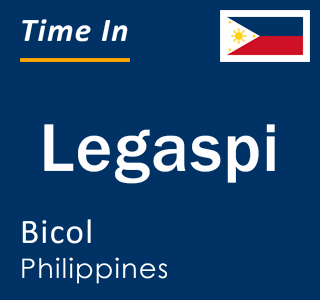 Current local time in Legaspi, Bicol, Philippines