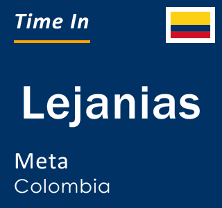 Current local time in Lejanias, Meta, Colombia