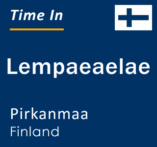 Current local time in Lempaeaelae, Pirkanmaa, Finland