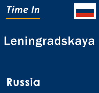 Current local time in Leningradskaya, Russia