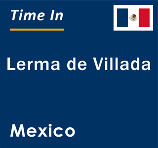 Current local time in Lerma de Villada, Mexico