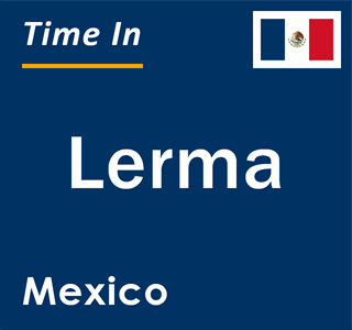 Current local time in Lerma, Mexico