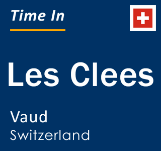 Current local time in Les Clees, Vaud, Switzerland