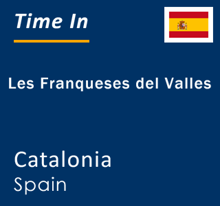 Current local time in Les Franqueses del Valles, Catalonia, Spain