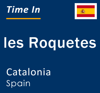 Current local time in les Roquetes, Catalonia, Spain