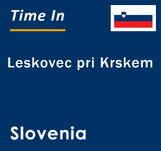 Current local time in Leskovec pri Krskem, Slovenia