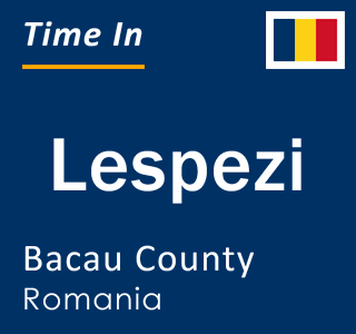 Current local time in Lespezi, Bacau County, Romania