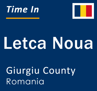 Current local time in Letca Noua, Giurgiu County, Romania