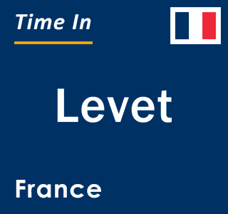 Current local time in Levet, France