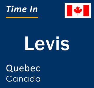 Current local time in Levis, Quebec, Canada