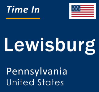 Current local time in Lewisburg, Pennsylvania, United States