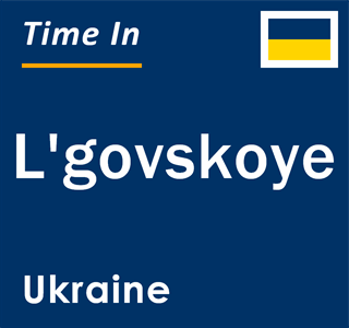 Current local time in L'govskoye, Ukraine