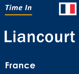 Current local time in Liancourt, France