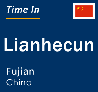 Current local time in Lianhecun, Fujian, China