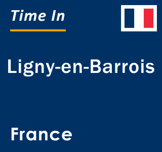 Current local time in Ligny-en-Barrois, France