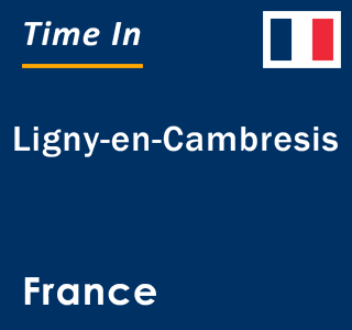 Current local time in Ligny-en-Cambresis, France