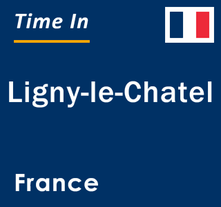 Current local time in Ligny-le-Chatel, France