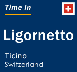 Current local time in Ligornetto, Ticino, Switzerland