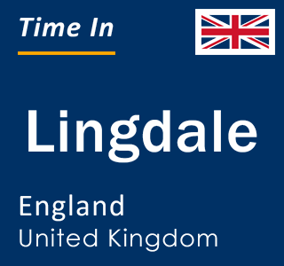 Current local time in Lingdale, England, United Kingdom