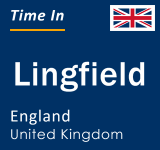 Current local time in Lingfield, England, United Kingdom