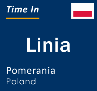 Current local time in Linia, Pomerania, Poland