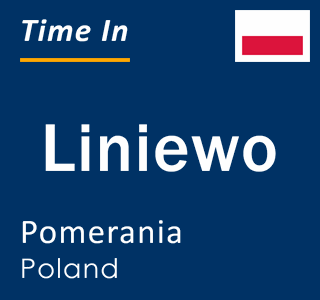 Current local time in Liniewo, Pomerania, Poland