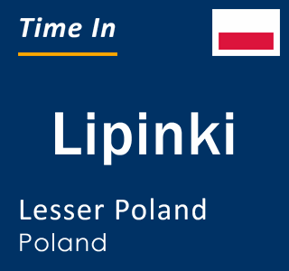 Current local time in Lipinki, Lesser Poland, Poland