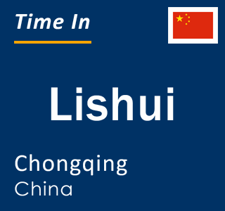 Current local time in Lishui, Chongqing, China