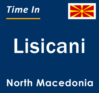 Current local time in Lisicani, North Macedonia