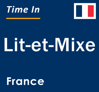 Current local time in Lit-et-Mixe, France