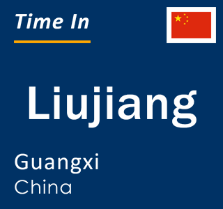 Current local time in Liujiang, Guangxi, China