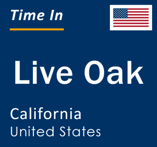 Current local time in Live Oak, California, United States