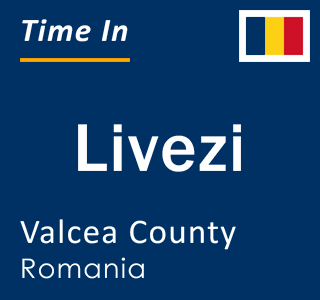 Current local time in Livezi, Valcea County, Romania