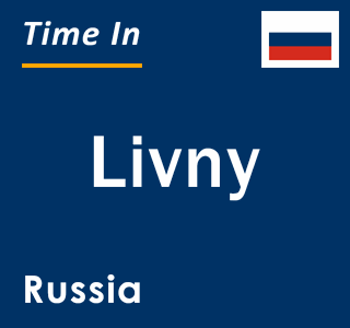 Current local time in Livny, Russia