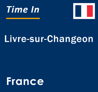 Current local time in Livre-sur-Changeon, France