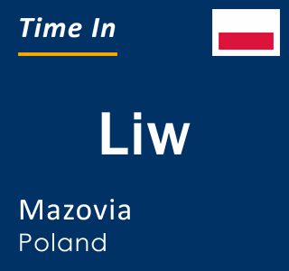 Current local time in Liw, Mazovia, Poland