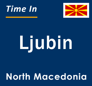 Current local time in Ljubin, North Macedonia