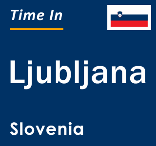 Current local time in Ljubljana, Slovenia