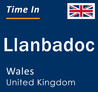 Current local time in Llanbadoc, Wales, United Kingdom