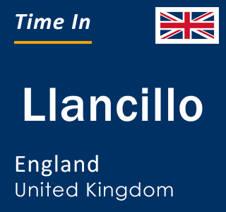 Current local time in Llancillo, England, United Kingdom