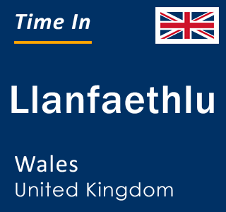 Current local time in Llanfaethlu, Wales, United Kingdom