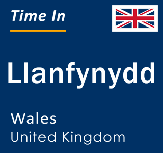 Current local time in Llanfynydd, Wales, United Kingdom