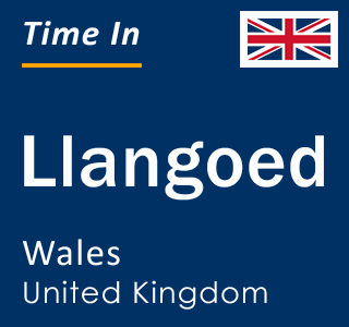 Current local time in Llangoed, Wales, United Kingdom